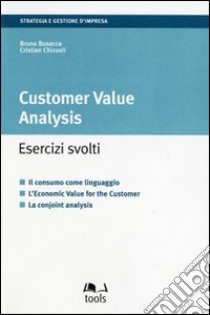 Customer value analysis. Esercizi svolti libro di Busacca Bruno - Chizzoli Cristian