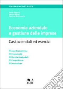 Economia aziendale e gestione delle imprese. Casi aziendali ed esercizi libro di Dagnino Irene - Misani Nicola - Montemerlo Daniela