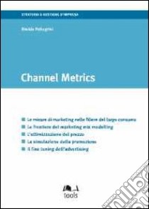 Channel metrics. Ediz. italiana libro di Pellegrini Davide