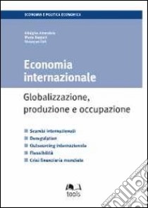 Economia internazionale. Globalizzazione, produzione e occupazione libro di Amendola Adalgiso - Biagioli Mario - Celi Giuseppe