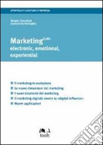 Marketing cube. Electronic, emotional, experiential libro di Cherubini Sergio - Pattuglia Simonetta