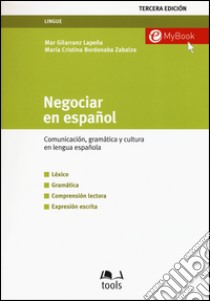 Negociar en español. Comunicatión, gramática y cultura en lengua española libro di Gillaranz Lapena Mar; Bordonaba Zabalza M. Cristina