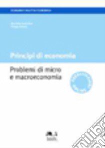 Principi di economia. Problemi di micro e macroeconomia libro di Corrocher Nicoletta; Foresti Tiziana