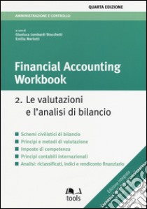 Financial accounting workbook. Vol. 2: Le valutazioni e l'analisi di bilancio libro di Lombardi Stocchetti G. (cur.); Merlotti E. (cur.)