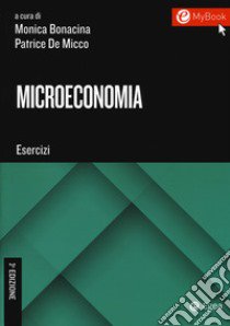 Microeconomia. Esercizi. Con Contenuto digitale per download e accesso on line libro di Bonacina M. (cur.); De Micco P. (cur.)