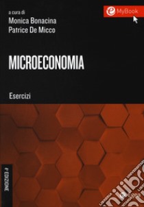 Microeconomia. Esercizi. Con Contenuto digitale per download e accesso on line libro di Bonacina M. (cur.); De Micco P. (cur.)