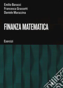 Finanza matematica. Esercizi libro di Barucci Emilio; Marazzina Daniele; Grassetti Francesca