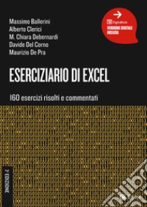 Eserciziario di Excel. 160 esercizi risolti e commentati. Con ebook libro di Ballerini Massimo; Clerici Alberto; Debernardi Maria Chiara