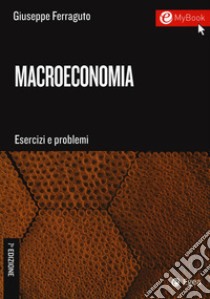 Macroeconomia. Esercizi e problemi libro di Ferraguto Giuseppe