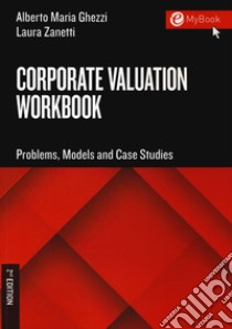 Corporate valuation workbook. Problems, models and case studies libro di Ghezzi Alberto Maria; Zanetti Laura