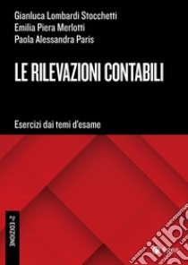 Le rilevazioni contabili. Esercizi dai temi d'esame libro di Lombardi Stocchetti Gianluca; Merlotti Emilia Piera; Paris Paola Alessandra