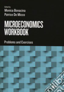 Microeconomics workbook. Problems and exercises. Con DigitaBook libro di Bonacina M. (cur.); De Micco P. (cur.)