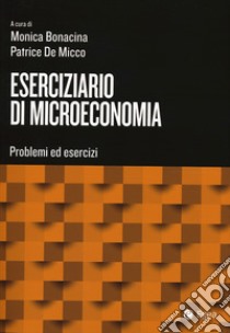 Eserciziario di microeconomia. Problemi ed esercizi. Con DigitaBook libro di Bonacina M. (cur.); De Micco P. (cur.)