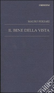 Il bene della vista libro di Ferrari Mauro