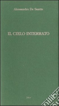 Il cielo interrato libro di De Santis Alessandro