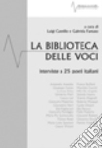 La biblioteca delle voci. Venticinque interviste a poeti italiani (2000-2005) libro di Cannillo Luigi; Fantato Gabriela