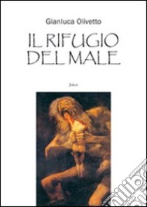 Il rifugio del male libro di Olivetto Gianluca