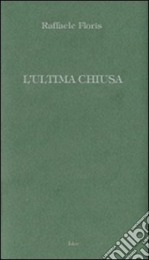 L'ultima chiusa libro di Floris Raffaele