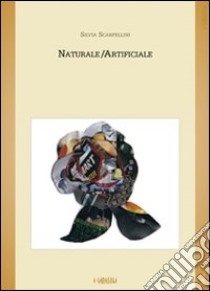 Naturale/artificiale libro di Scarpellini Silvia