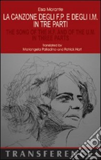 La canzone degli F.P. e degli I.M. in tre parti-The song of the H.F. and of the U.M. in three parts. Ediz. bilingue libro di Morante Elsa