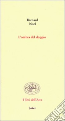 L'ombra del doppio. Testo francese a fronte libro di Noël Bernard