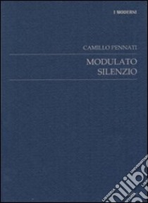 Modulato silenzio. 1998-2002 libro di Pennati Camillo