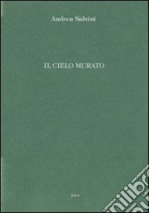 Il cielo murato libro di Salvini Andrea