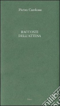 Racconti dell'attesa libro di Cardona Pietro