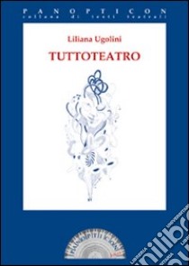 Tuttoteatro libro di Ugolini Liliana