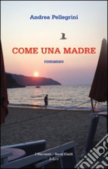 Come una madre libro di Pellegrini Andrea