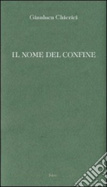 Il nome del confine libro di Chierici Gianluca