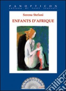Enfants d'Afrique. Ediz. italiana e francese libro di Stefani Serena