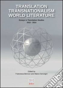 Translation transnationalism world literature. Essays in translation studies 2010-2014 libro di Benocci F. (cur.); Sonzogni M. (cur.)