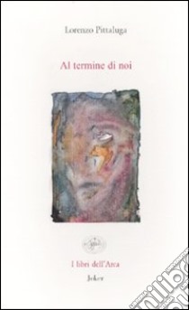 Al termine di noi libro di Pittaluga Lorenzo