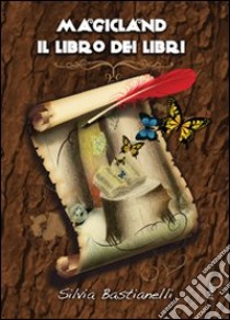 Magicland. Il libro dei libri libro di Bastianelli Silvia