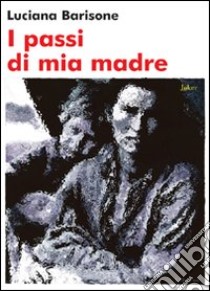 I passi di mia madre libro di Barisone Luciana