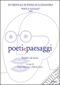 Poeti e paesaggi. 14ª Biennale di poesia di Alessandria 2008 libro di Mancuso E. (cur.); Leoni A. (cur.)