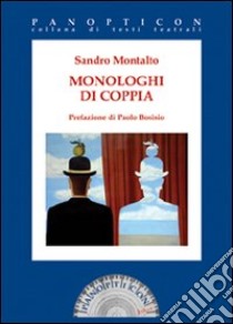 Monologhi di coppia libro di Montalto Sandro