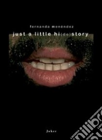 Just a little hi(de)story. Stratificazione sonore di una memoria migrante. Ediz. italiana e spagnola libro di Menendez Fernanda