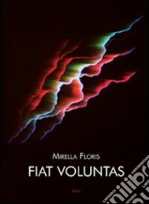 Fiat voluntas libro di Floris Mirella