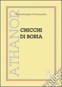 Chicchi di boria (fantasie, capitomboli, memorie e altre amenità) libro di Cammarata Michelangelo