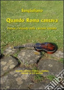 Quando Roma cantava. Forma e vicenda della canzone romana. Con CD Audio libro di Sangiuliano