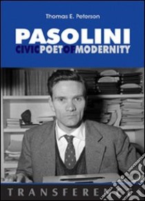 Pasolini. Civic poet of modernity libro di Peterson Thomas E.