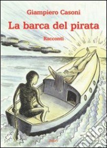 La barca del pirata libro di Casoni Giampiero