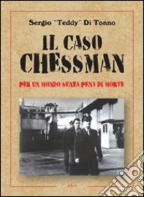 Il caso Chessman. Per un metodo senza pena di morte libro di Di Tonno Sergio