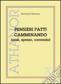 Pensieri fatti camminando (anzi, spesso, correndo) libro di Morane Bertrand