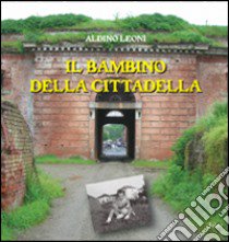 Il bambino della Cittadella libro di Leoni Aldino