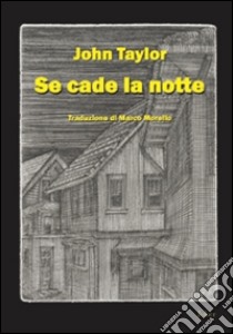 Se cade la notte libro di Taylor John