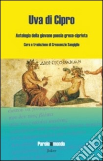 Uva di Cipro. Antologia della giovane poesia greco-cipriota libro di Sangiglio C. (cur.)