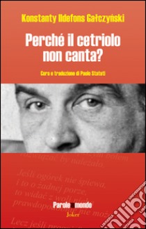 Perché il cetriolo non canta? libro di Galczynski Konstanty I.; Statuti P. (cur.)